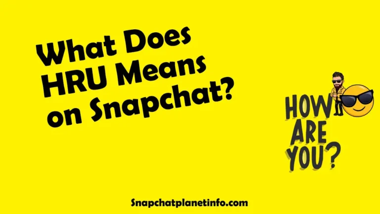 What Does HRU Mean On Snapchat? or Meaning in Texting 5 what does HRU mean on snapchat