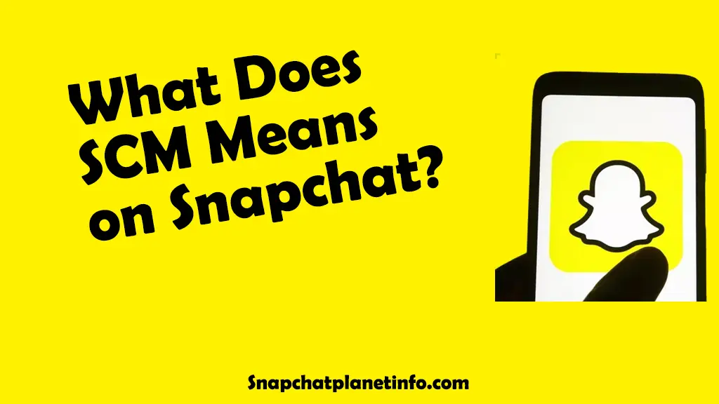 What does SCM mean on snapchat?